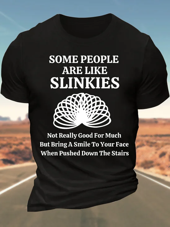 Men’s Some People Are Like Slinkies Not Really Good For Much But Bring A Smile To Your Face When Pushed Down The Stairs Cotton Casual T-Shirt