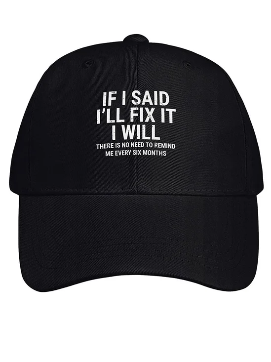 Men Funny If I Said I'Ll Fix It I Will There Is No Need To Remind Me Every Six Months Cotton Baseball Caps