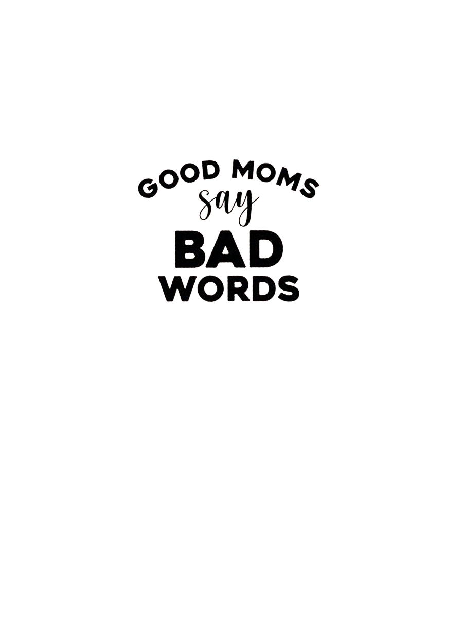 Good Moms Say Bad Words Tee