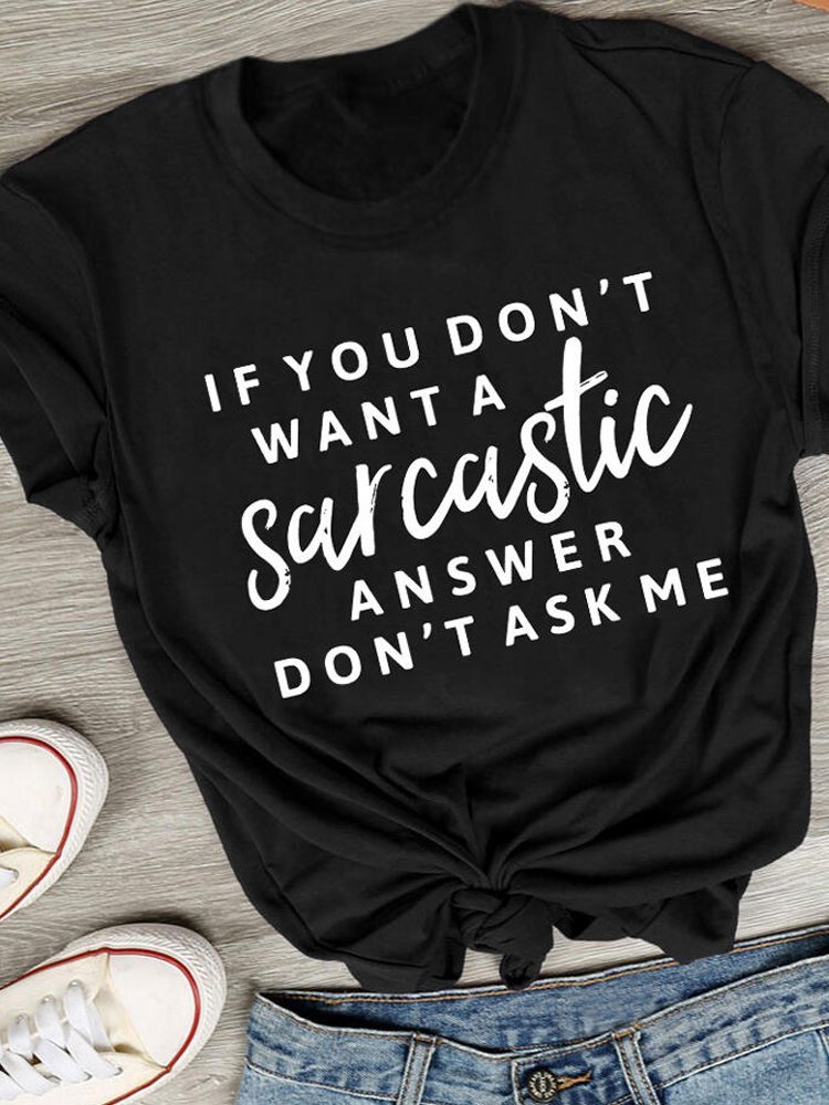 If You Don't Want A Sarcastic Answer Don't Ask Me T-Shirt Tee