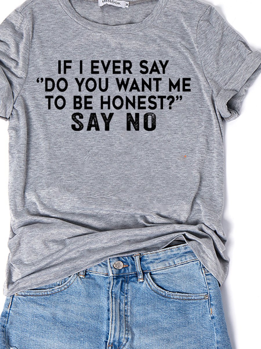 If I Ever Say Do You Want Me To Be Honest Tee