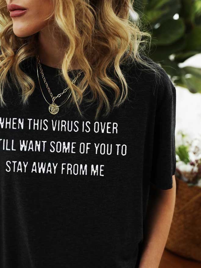 When This Virus Is Over I Still Want Some People To Stay Away From Me Shirt