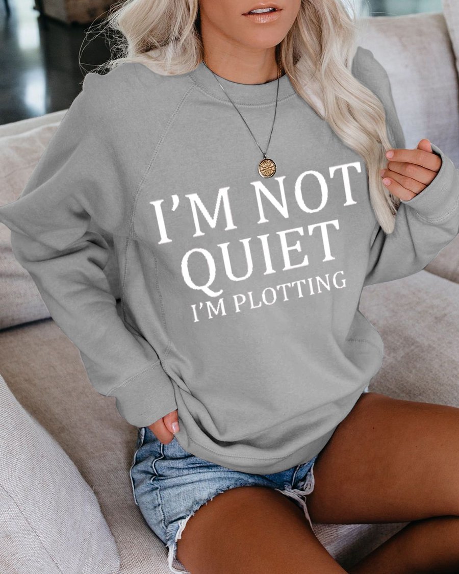 I'm Not Quiet I'm Plotting Sweatshirts