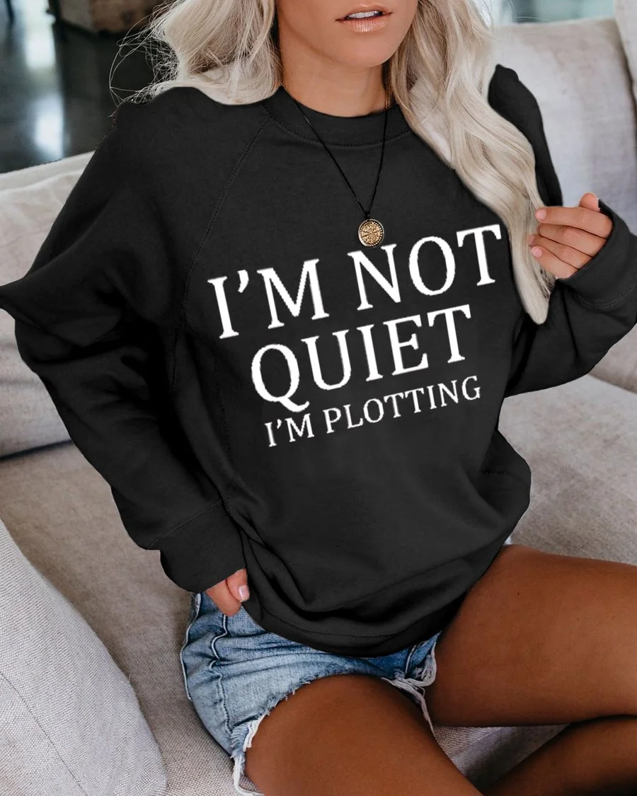 I'm Not Quiet I'm Plotting Sweatshirts