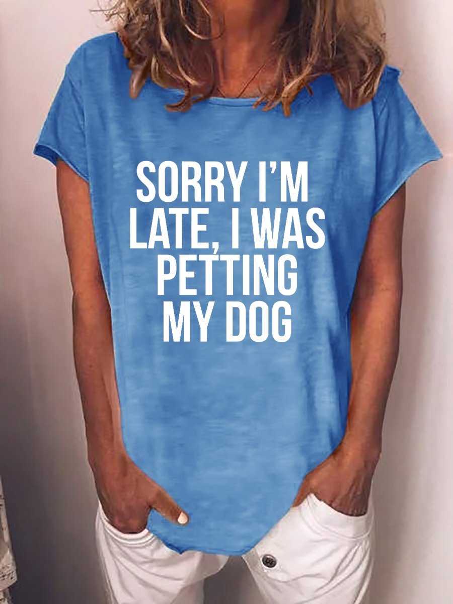 Sorry I'm Late I Was Petting My Dog Tee