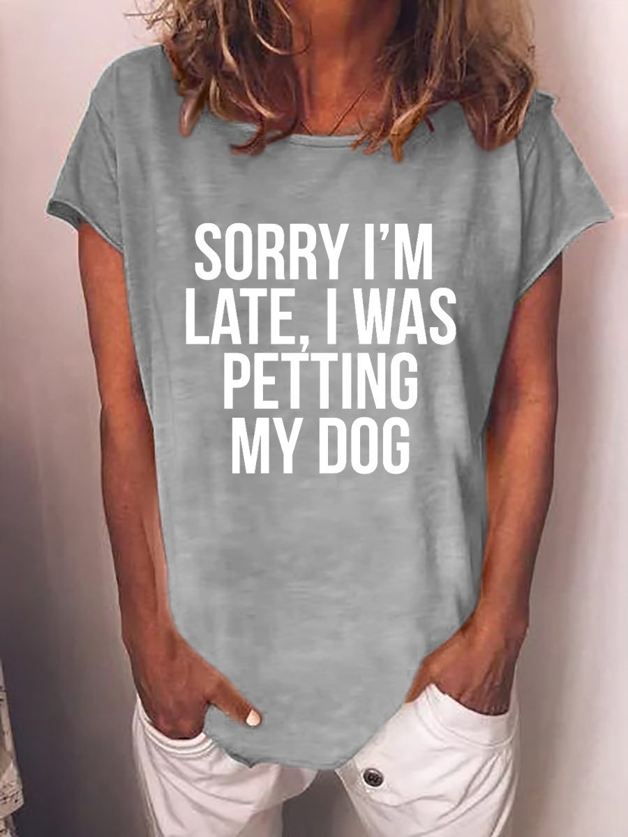 Sorry I'm Late I Was Petting My Dog Tee