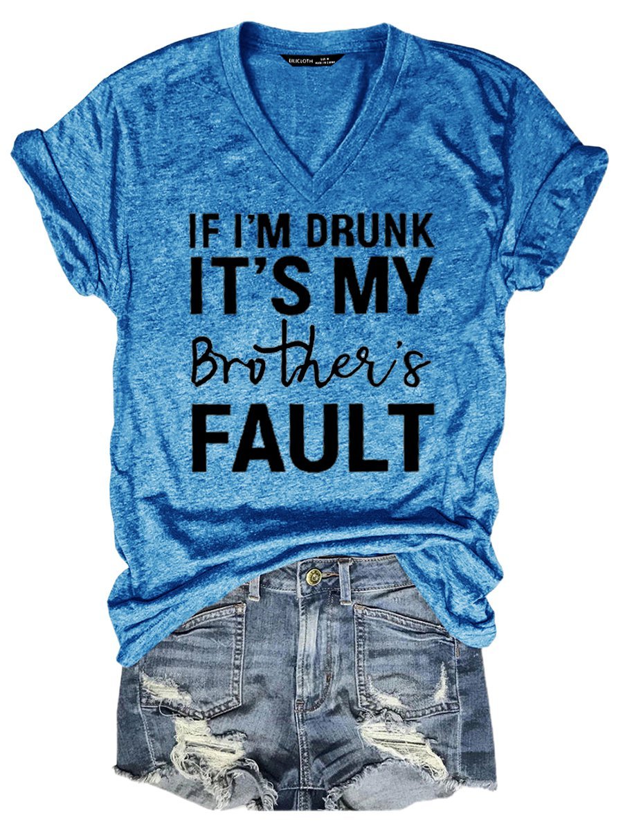 If I'M Drunk It 'S My Brother 'S Fault Women's T-Shirt