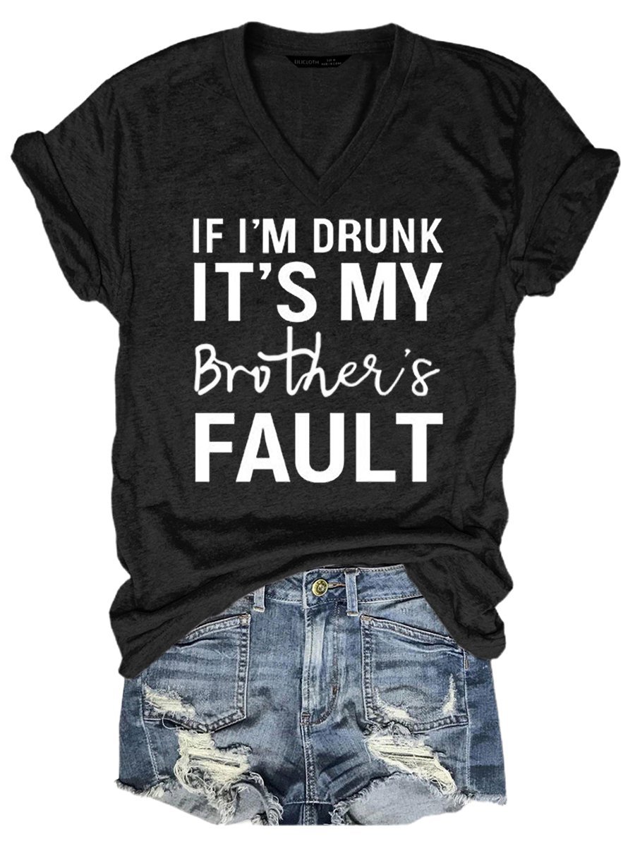 If I'M Drunk It 'S My Brother 'S Fault Women's T-Shirt