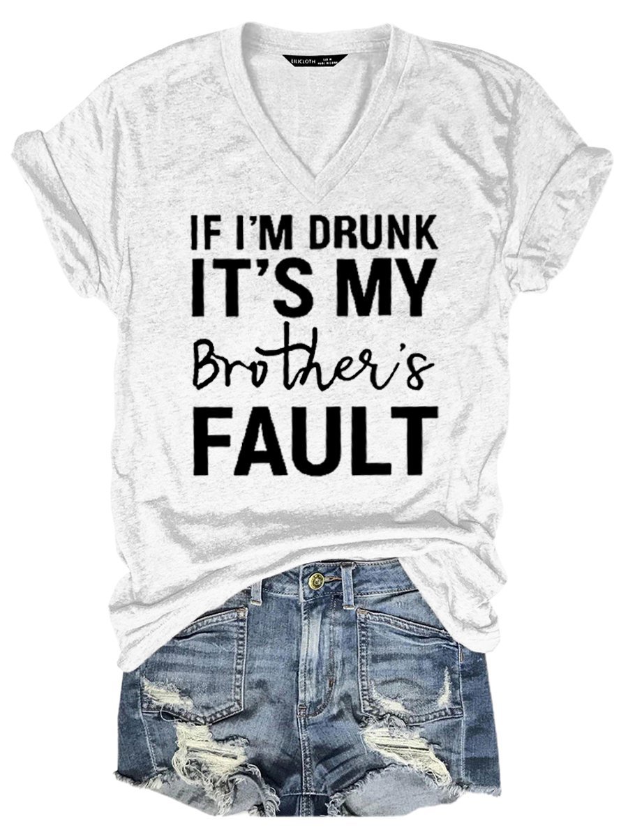 If I'M Drunk It 'S My Brother 'S Fault Women's T-Shirt