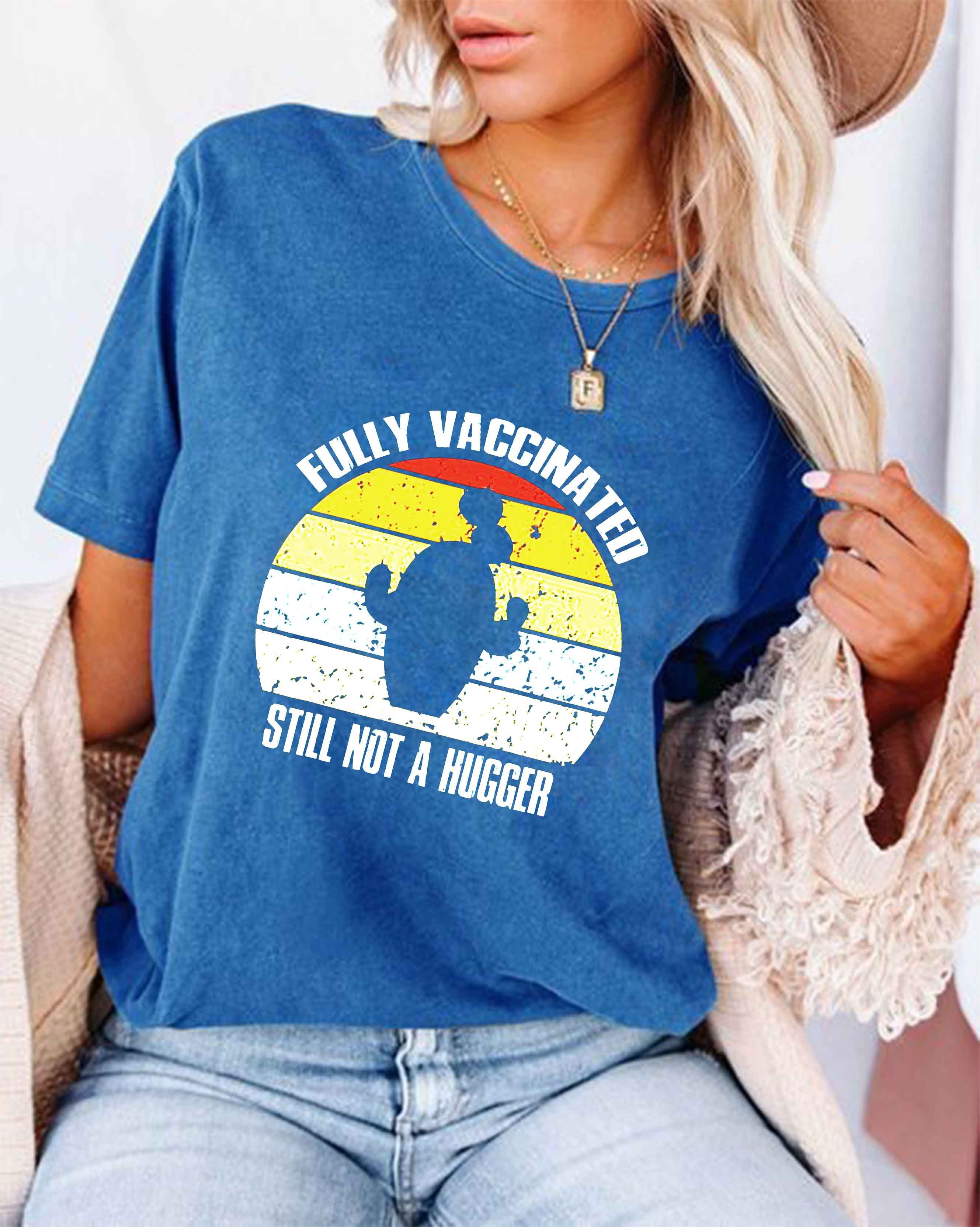 Fully Vaccinated Still Not A Hugger T-shirt