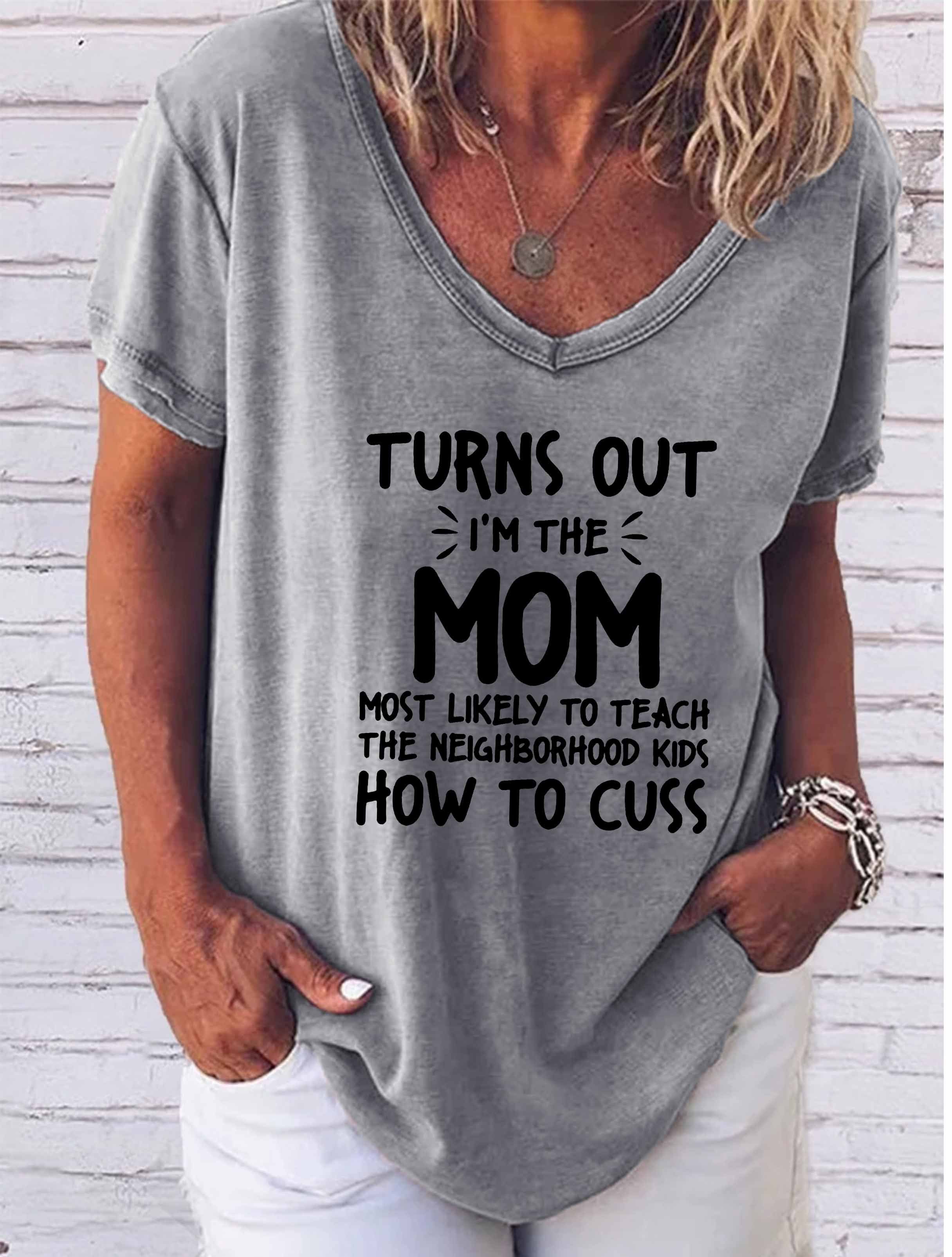 I'm The Mom Most Likely To Teach The Neighborhood Kids How To Cuss V-neck T-shirt