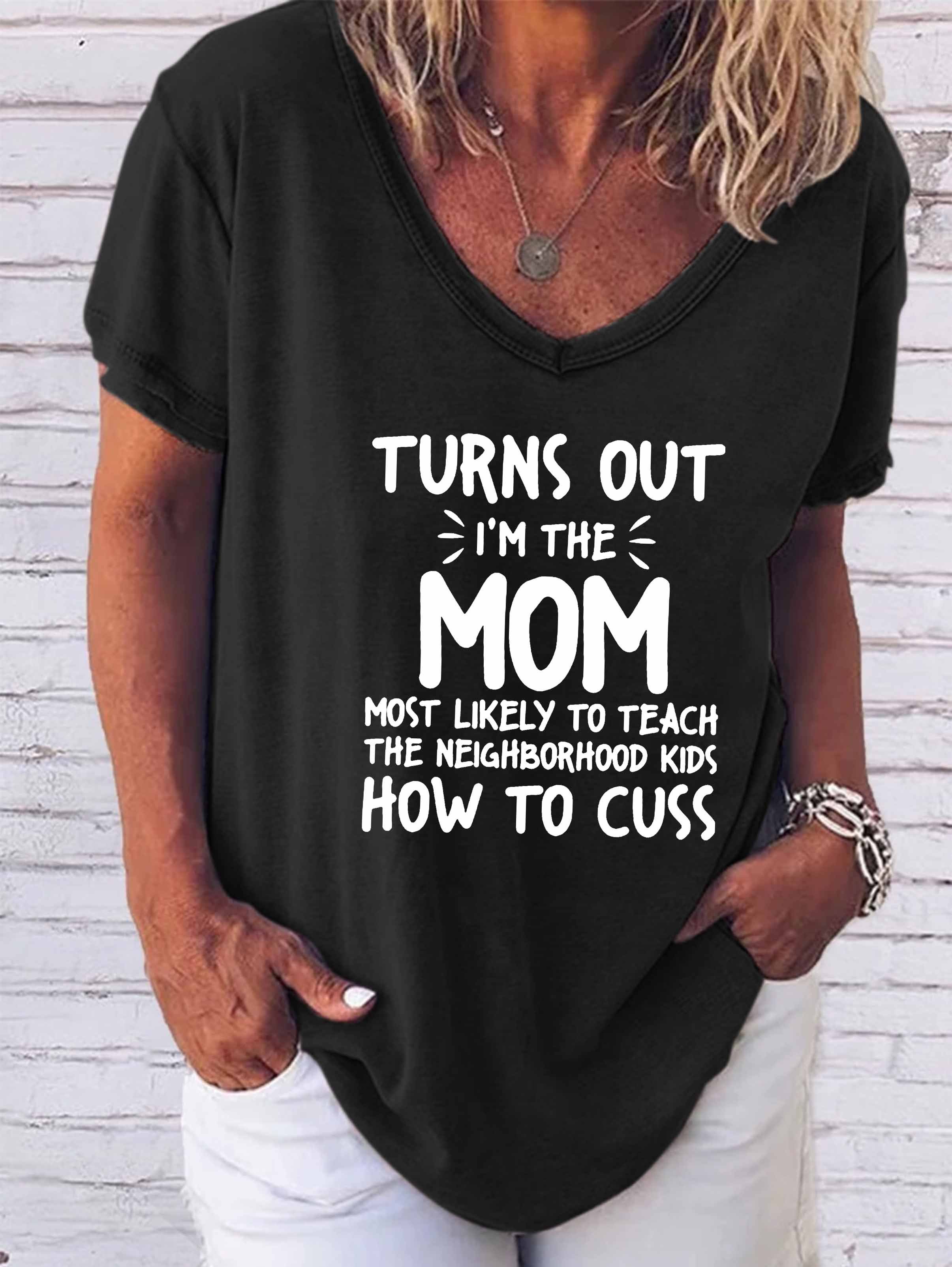 I'm The Mom Most Likely To Teach The Neighborhood Kids How To Cuss V-neck T-shirt