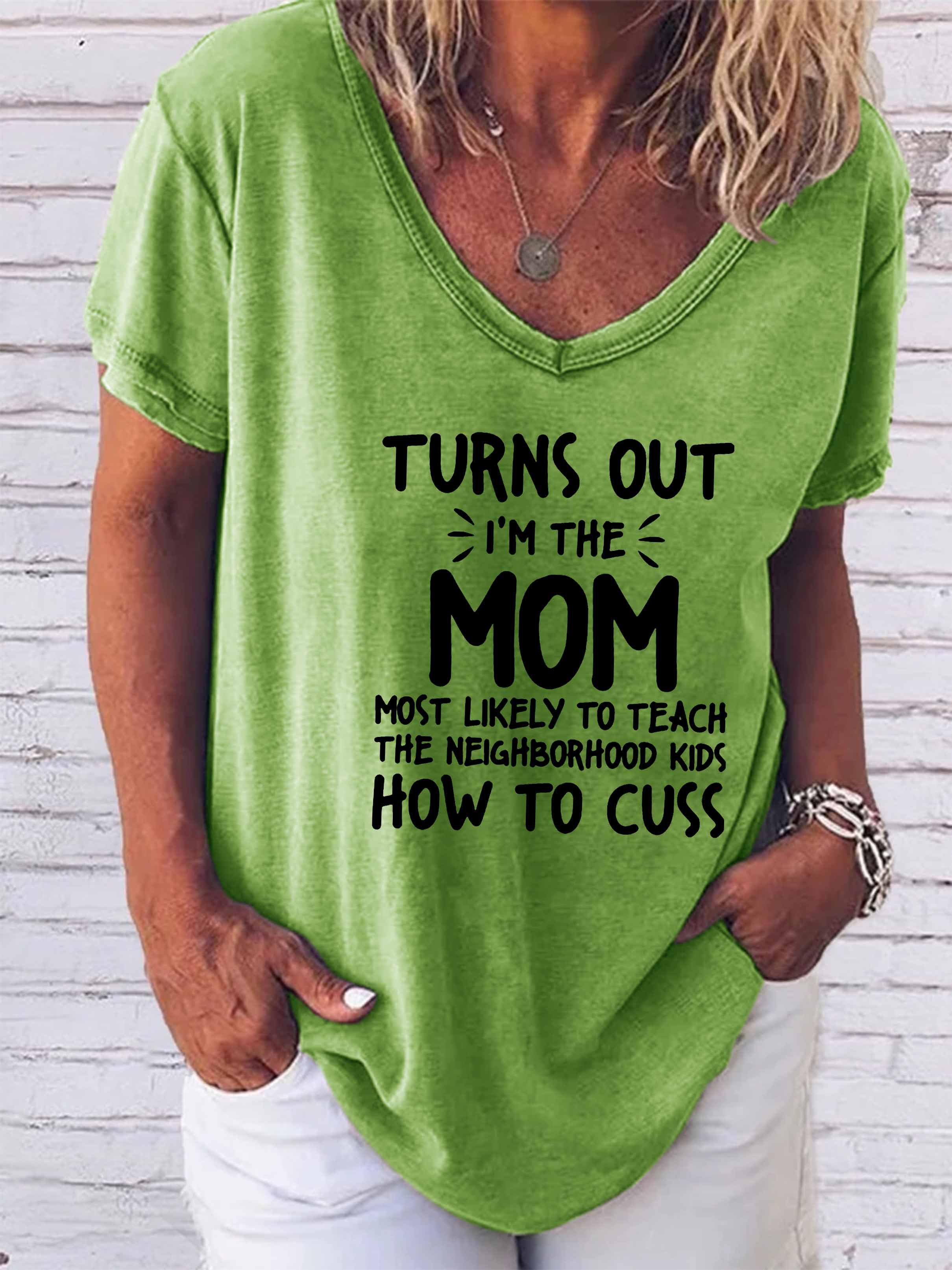 I'm The Mom Most Likely To Teach The Neighborhood Kids How To Cuss V-neck T-shirt