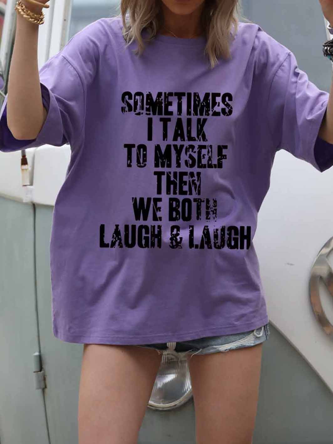 Sometimes I Talk To Myself Then We Both Laugh T-shirt