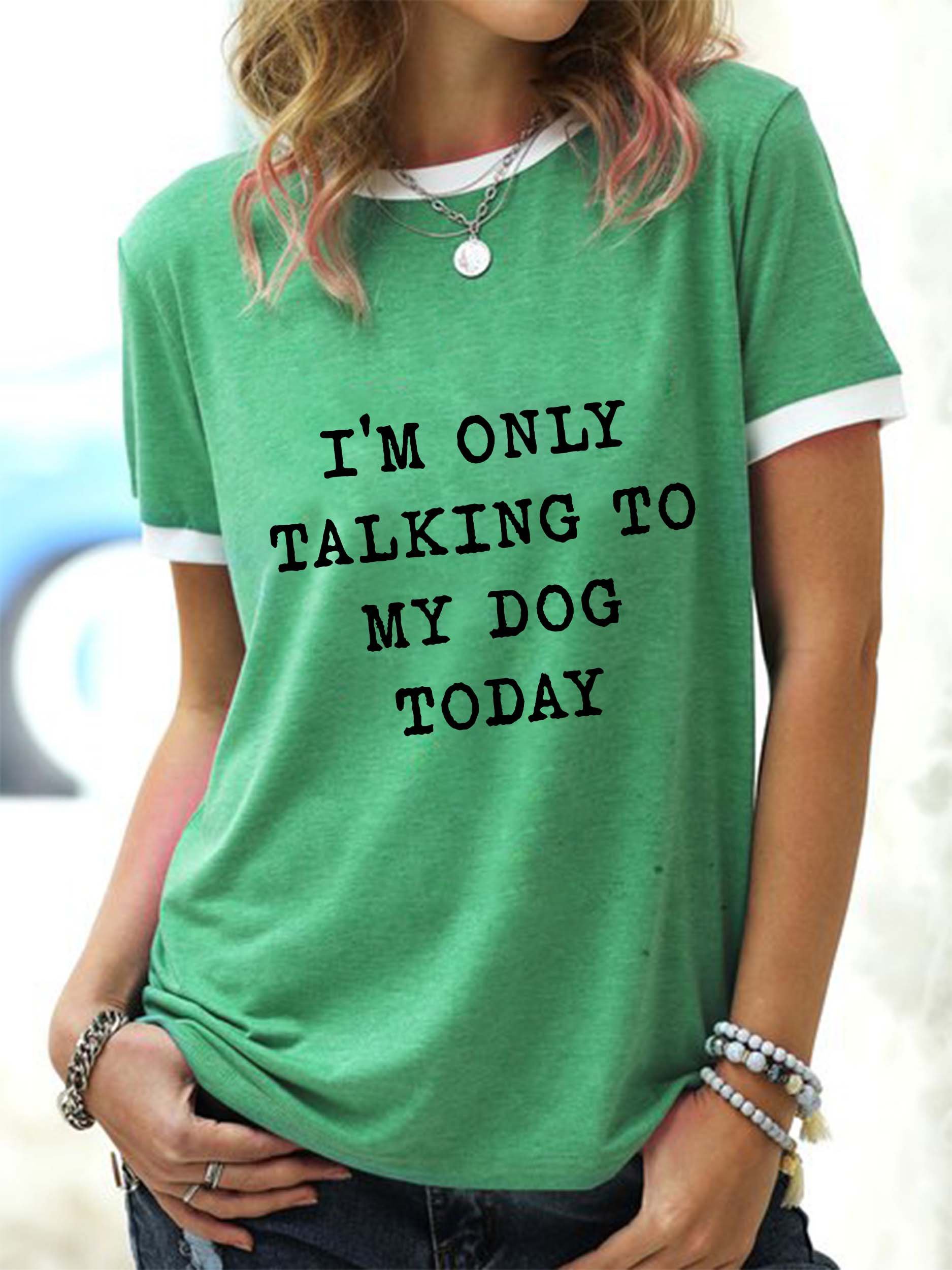 I'm Only Talking To My Dog Today Ringer Tee Round neck T-shirt