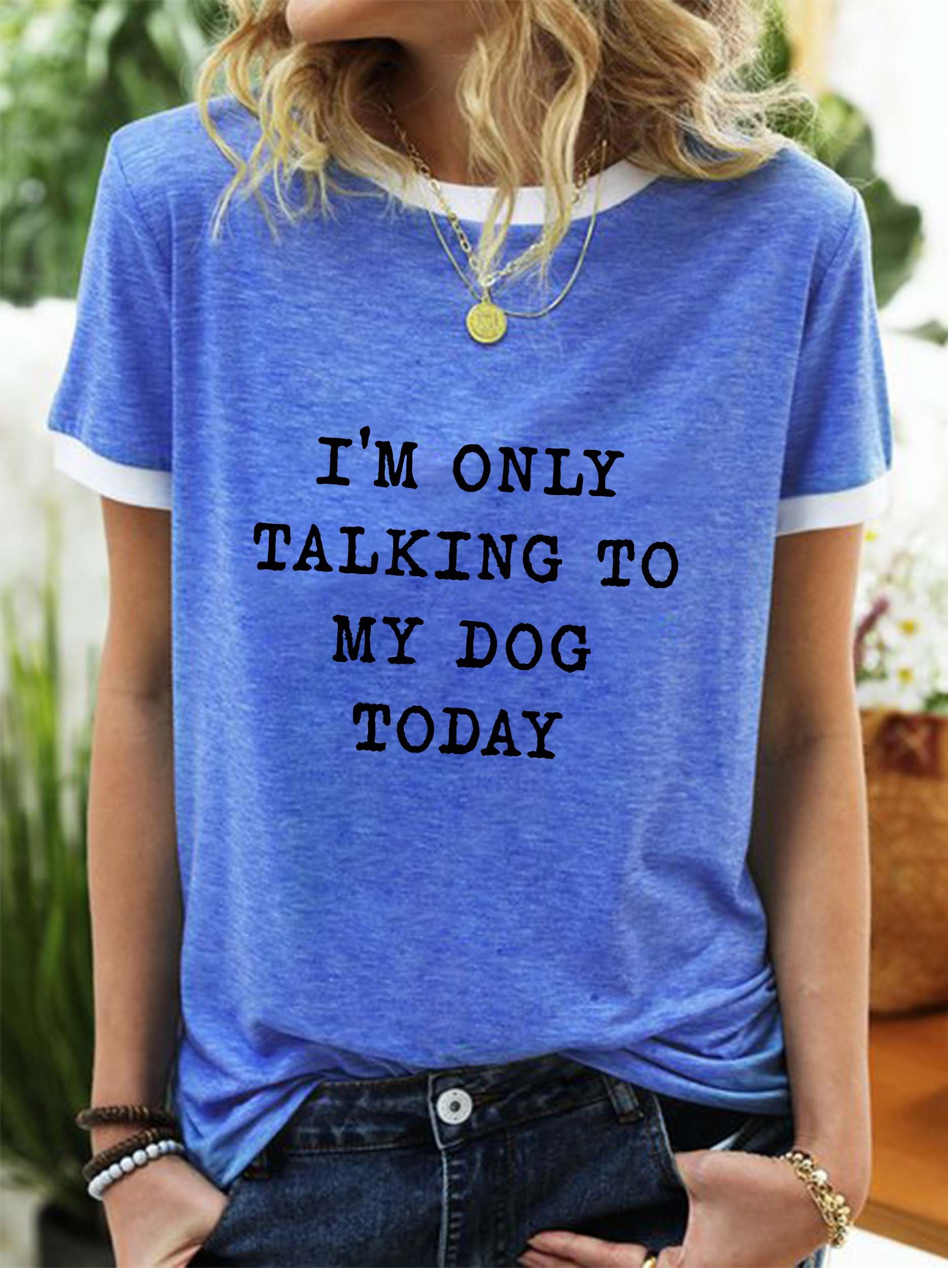 I'm Only Talking To My Dog Today Ringer Tee Round neck T-shirt