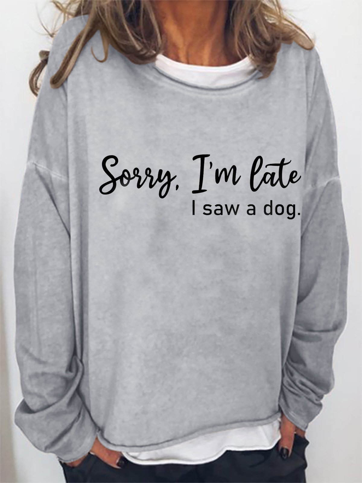 Sorry I'm Late I Saw a Dog Graphic Long Sleeve Sweatshirt