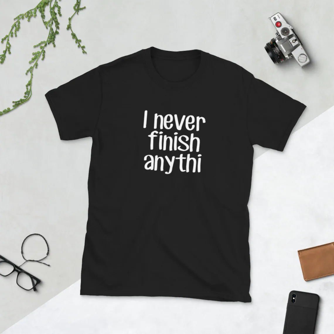 I Never Finish Anything Tee