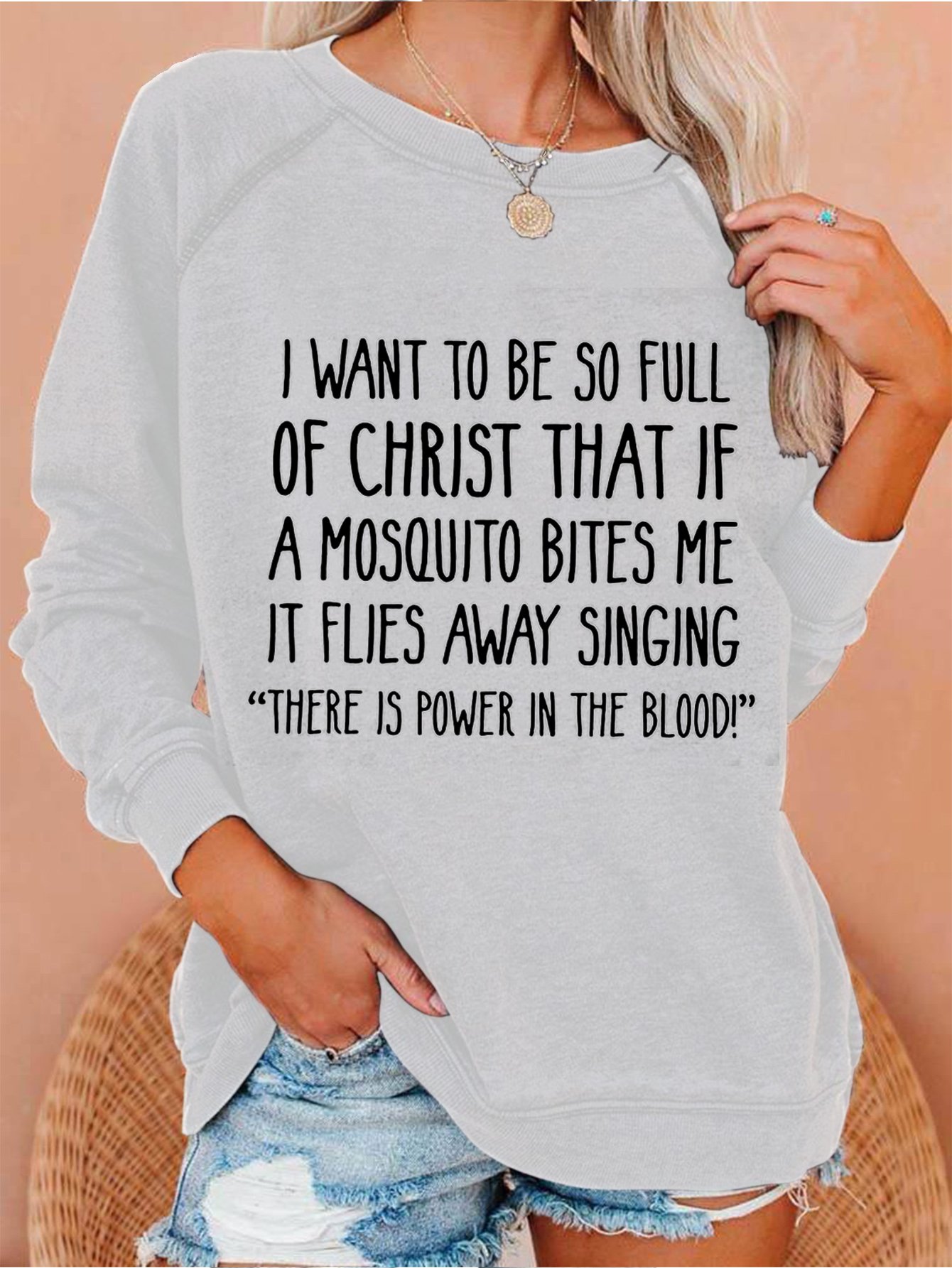 I Want to Be So Full of Christ That If A Mosquito Bites Me Crew Neck Letter Sweatshirts