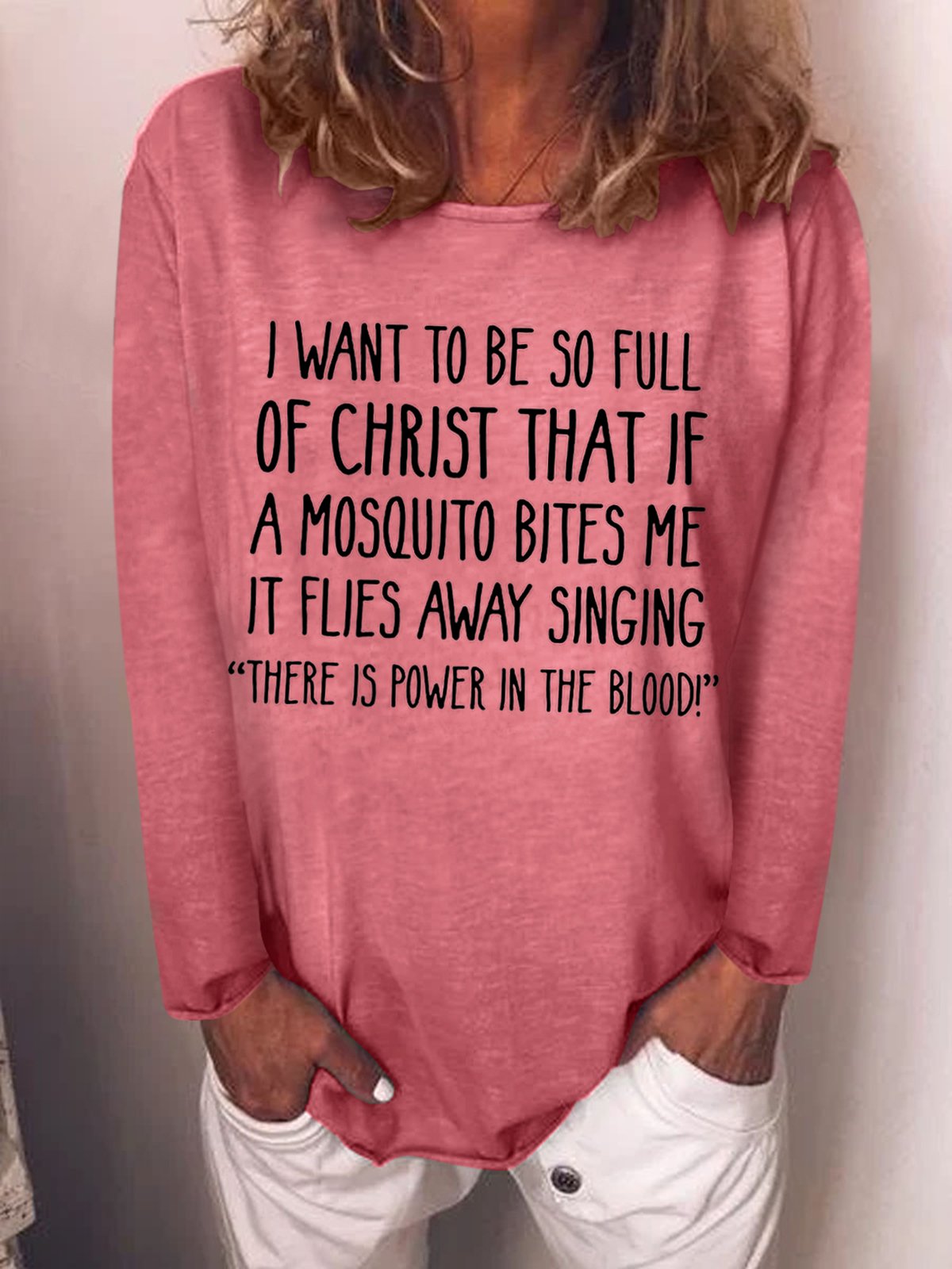 I Want to Be So Full of Christ That If A Mosquito Bites Me Longsleeve Tops