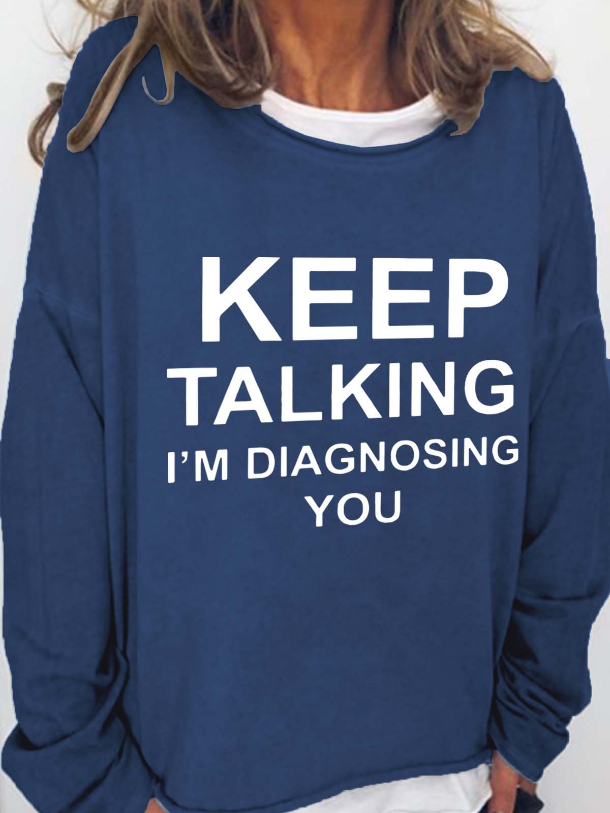 Keep Talking I'm Diagnosing You Casual Cotton Blends Sweatshirt