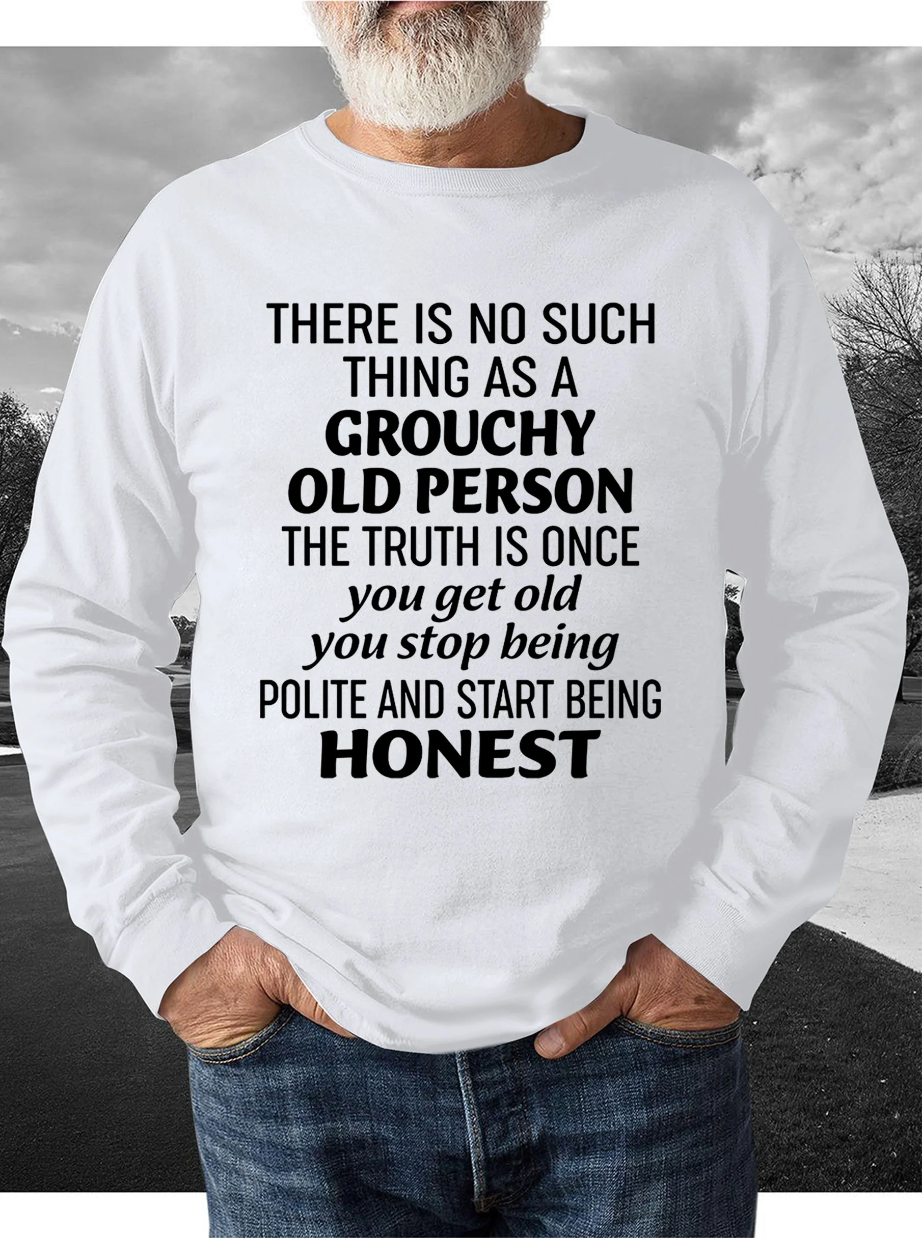 There Is No Such Thing As A Grouchy Old Person  Men's sweatshirt