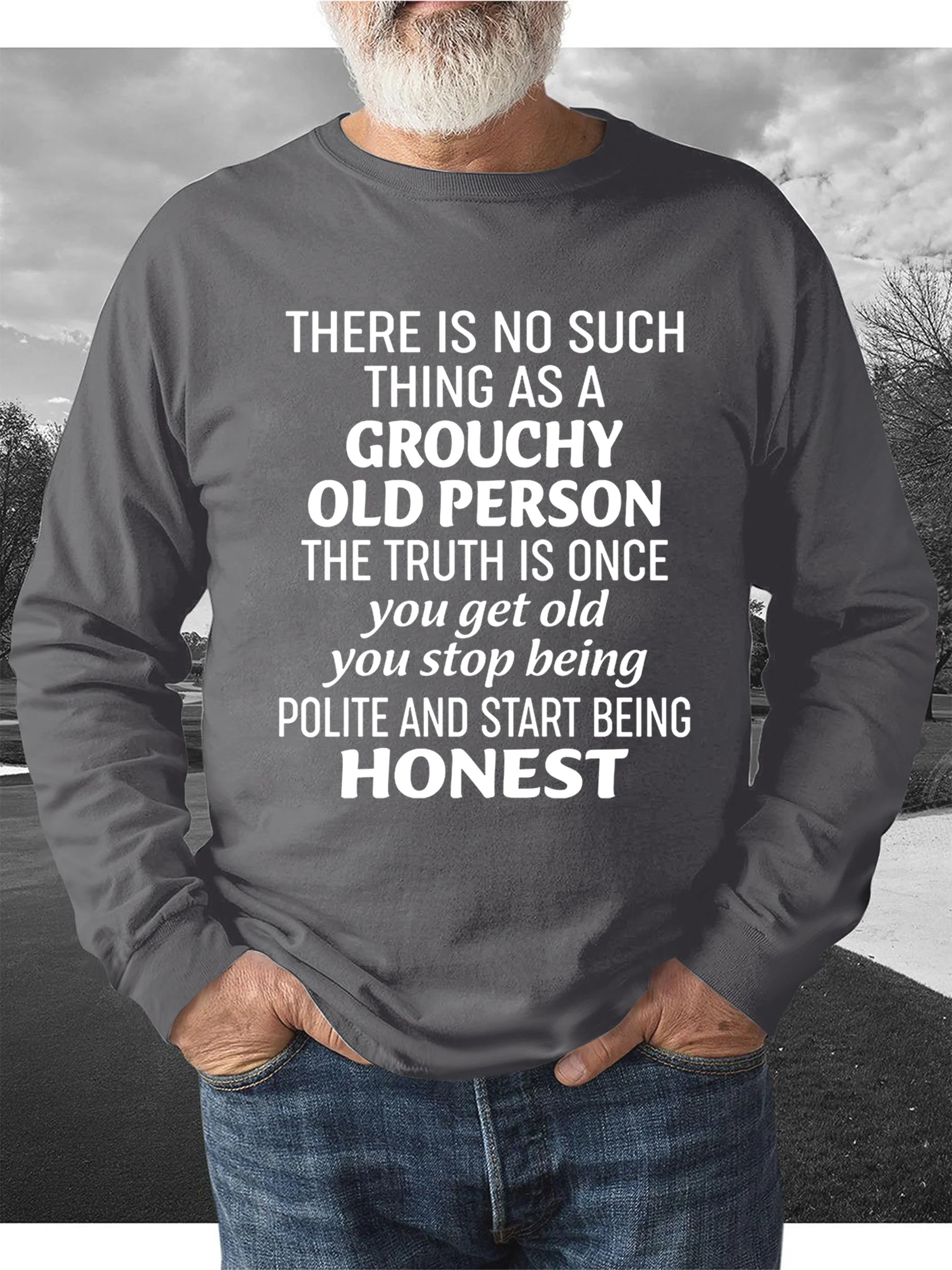 There Is No Such Thing As A Grouchy Old Person  Men's sweatshirt