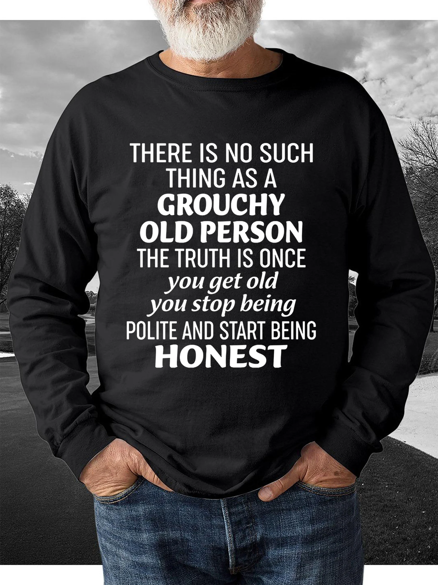 There Is No Such Thing As A Grouchy Old Person  Men's sweatshirt