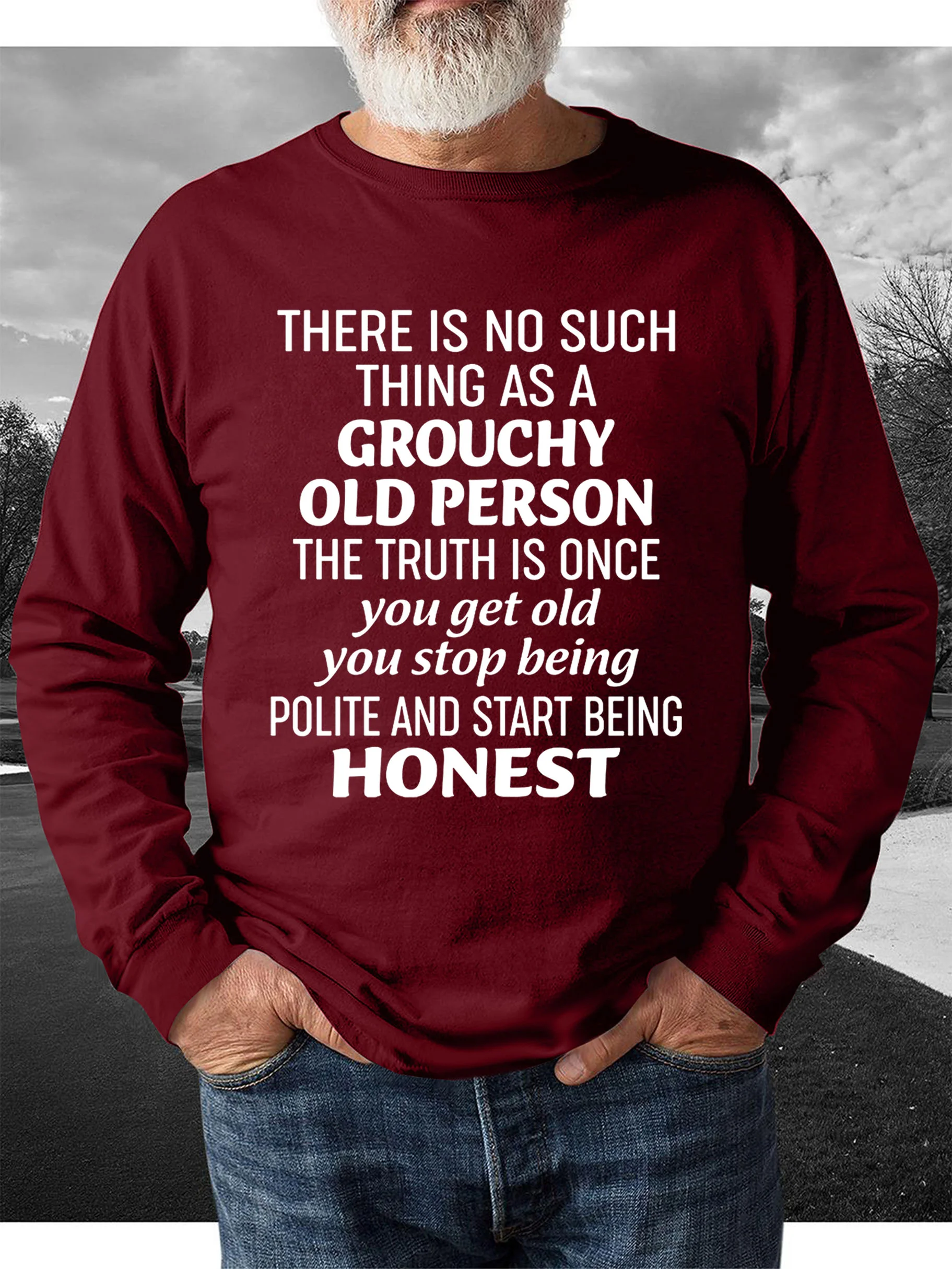 There Is No Such Thing As A Grouchy Old Person  Men's sweatshirt