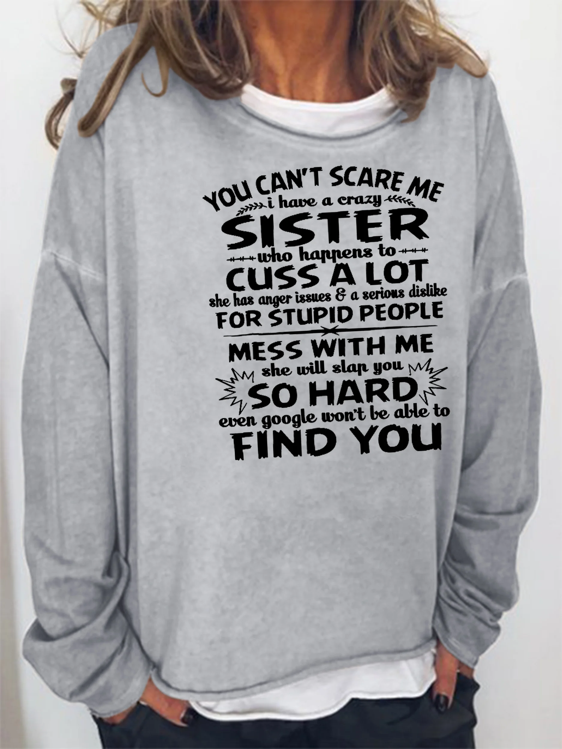 You cant scare me I have a crazy sister Sweatshirts