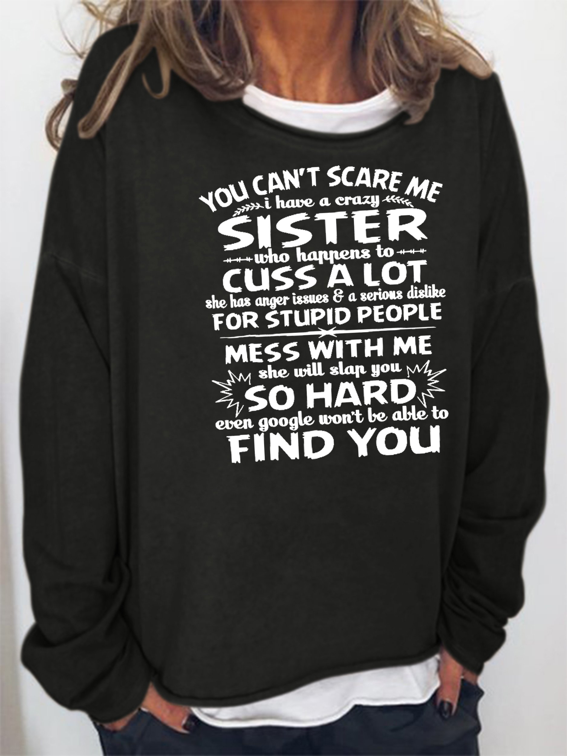 You cant scare me I have a crazy sister Sweatshirts