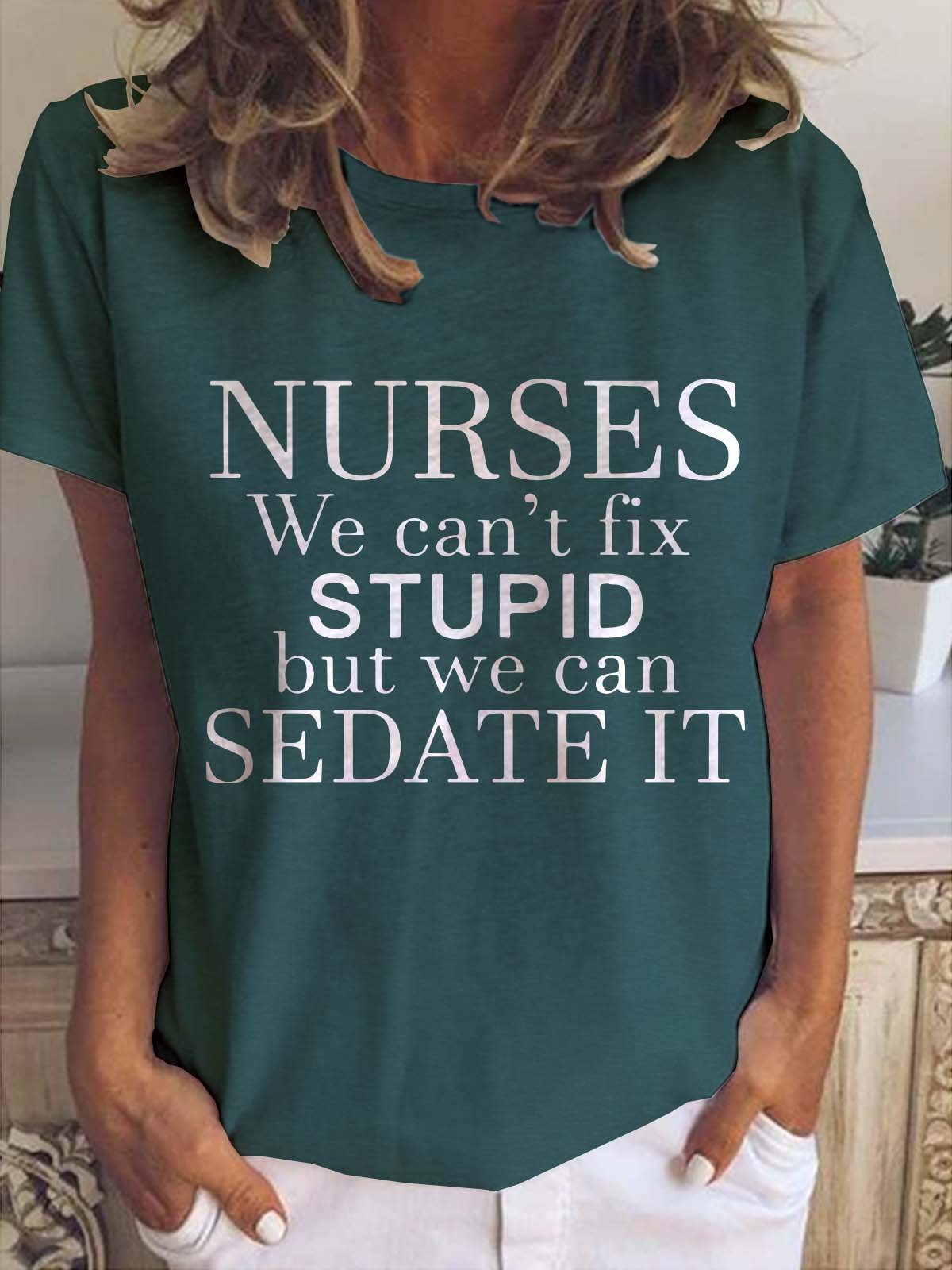 Nurses We Can't Fix Stupid But We Can Sedate It Casual Crew Neck Shirt & Top