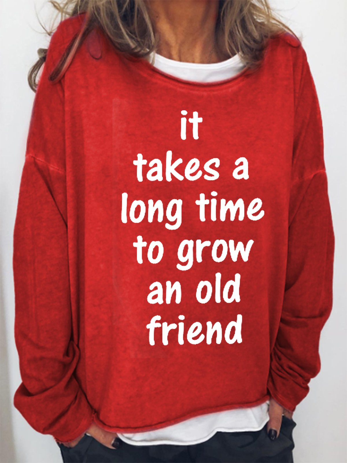 t Takes A Long Time To Grow An Old Friend Women's Sweatshirts