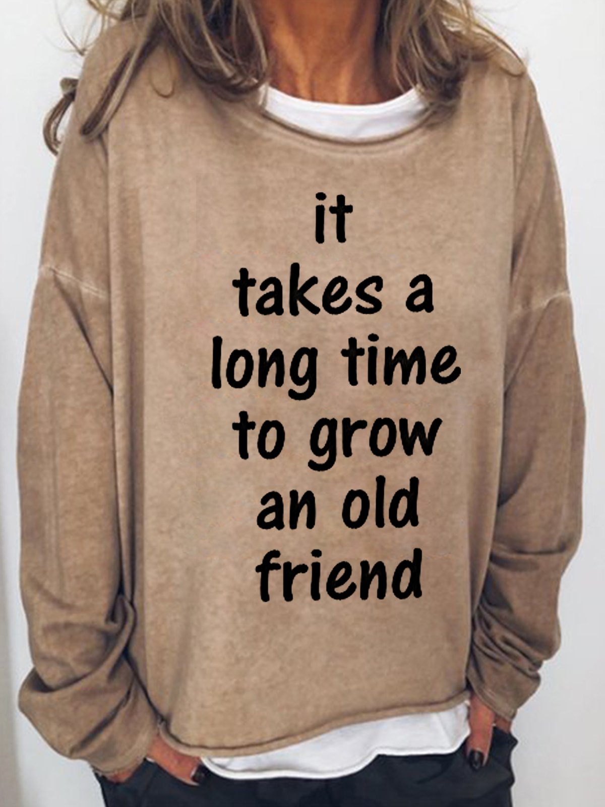 t Takes A Long Time To Grow An Old Friend Women's Sweatshirts