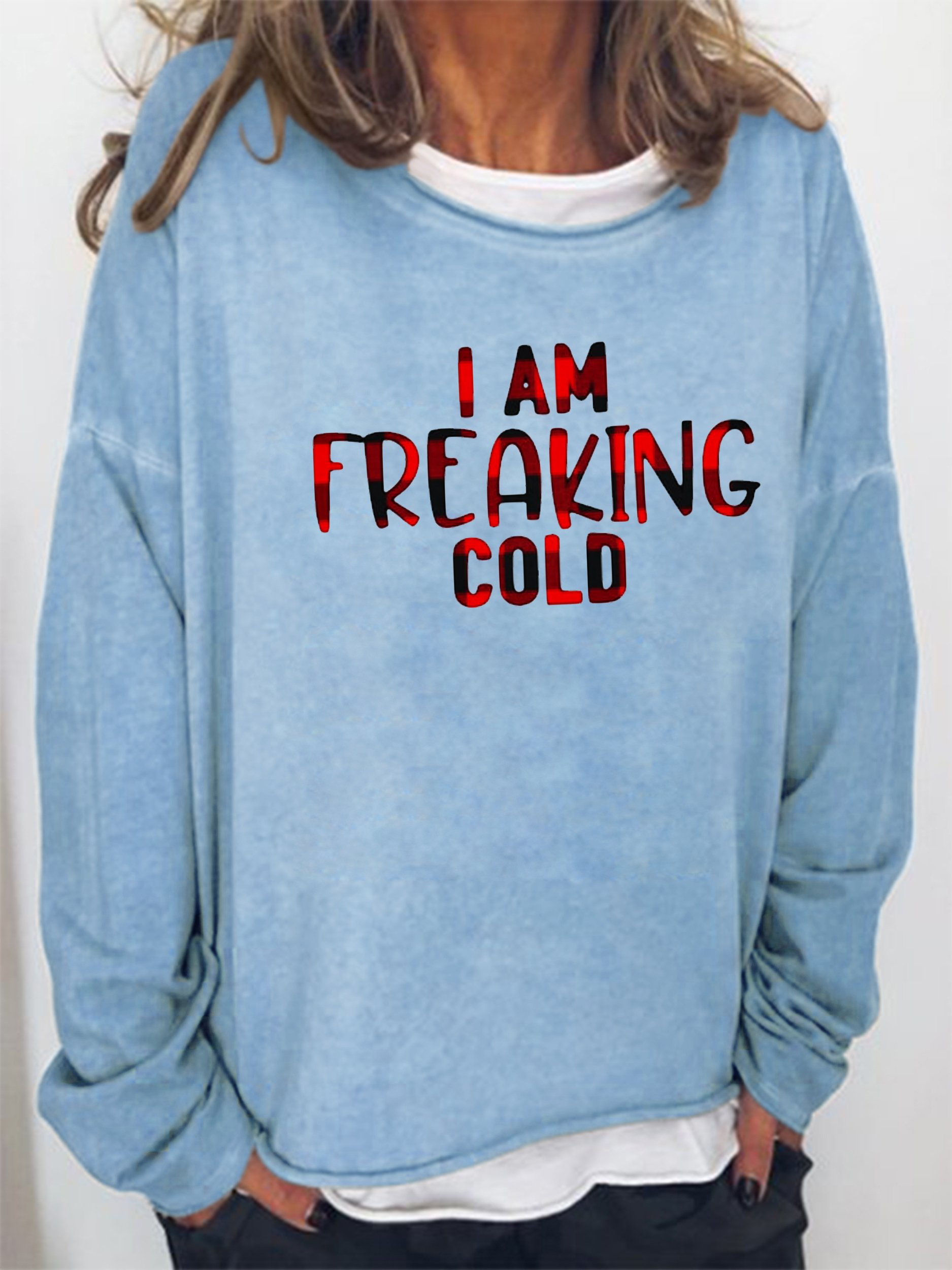 I Am Freaking Cold Sweatshirts