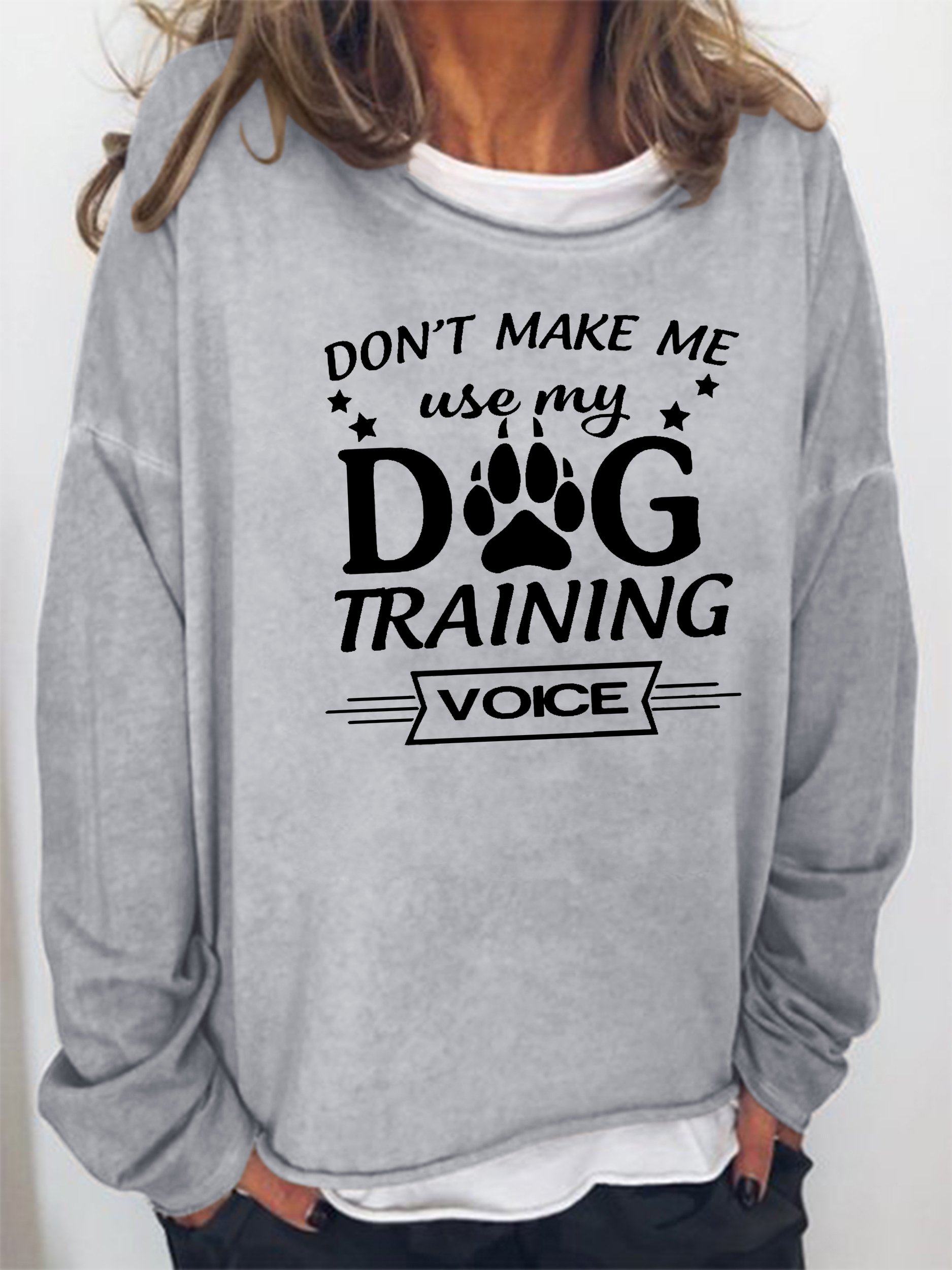 Don't Make Me Use My Dog Training Voice Sweatshirt