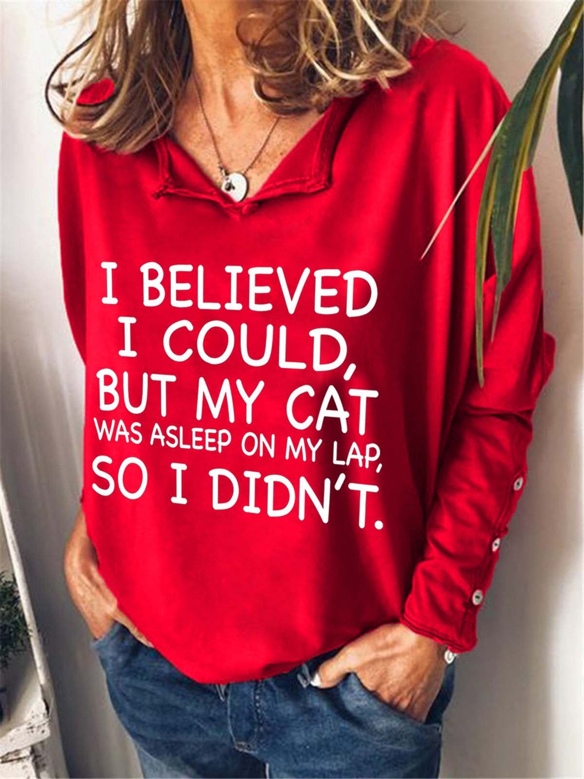 I Believed I Could But My Cat Was Asleep On My Lap So I Didn't Notched Sweatshirts