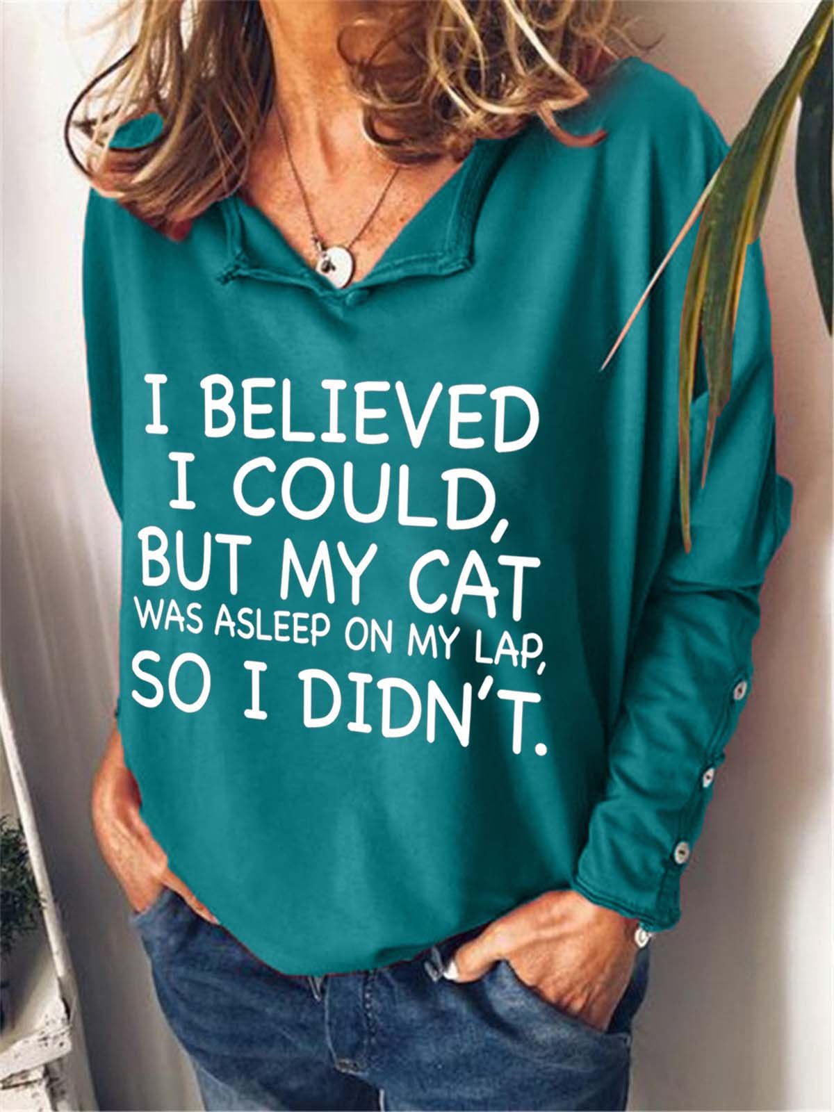 I Believed I Could But My Cat Was Asleep On My Lap So I Didn't Notched Sweatshirts