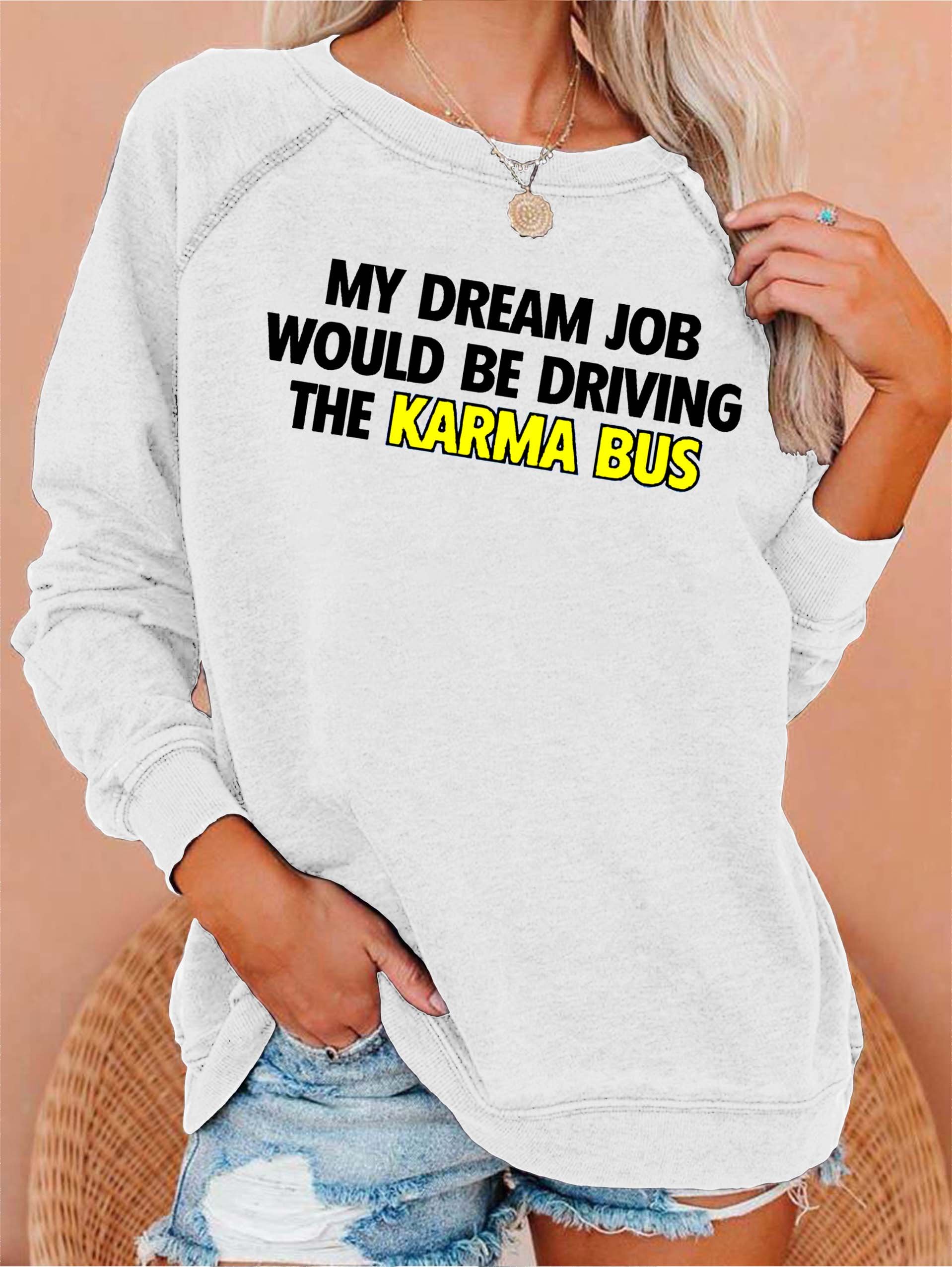 My Dream Job Would Be Driving the Karma Bus Women's Sweatshirts