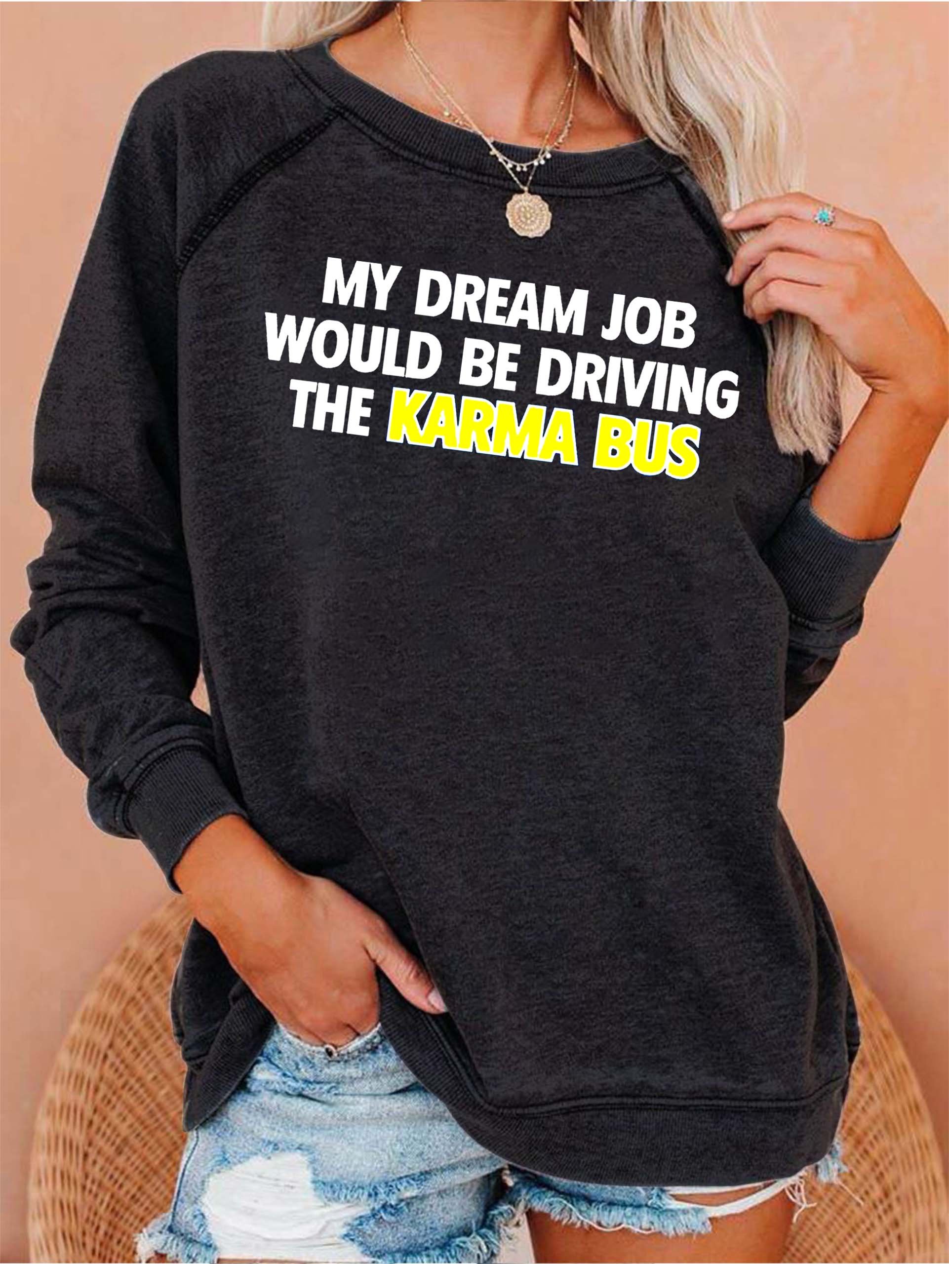 My Dream Job Would Be Driving the Karma Bus Women's Sweatshirts