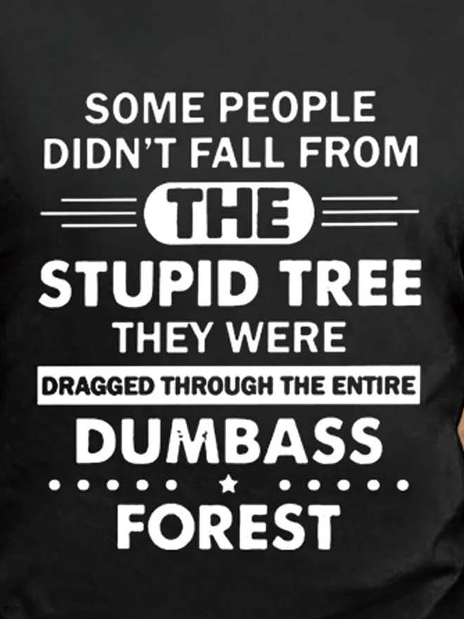 Some People Didn’t Fall They Were Dragged Through The Entire Forest Crew Neck Cotton Blends Casual T-shirt