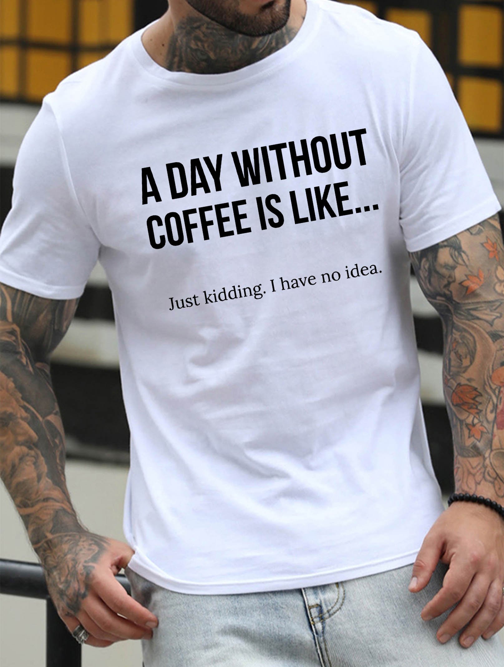 A Day Without Coffee Is Like... Just Kidding, I Have No Idea Men's T-shirt