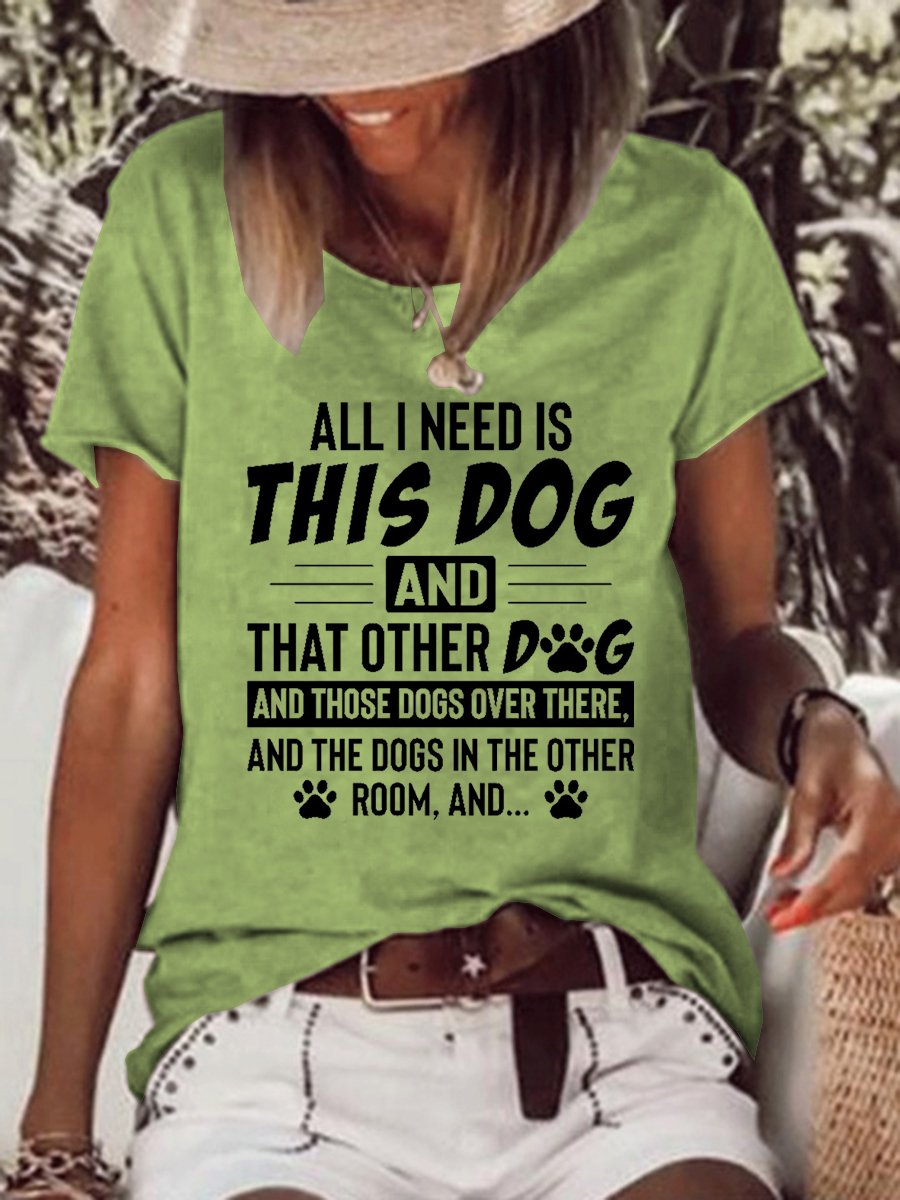 All I Need Is This Dog and That Other Dog Casual Loosen T-shirt