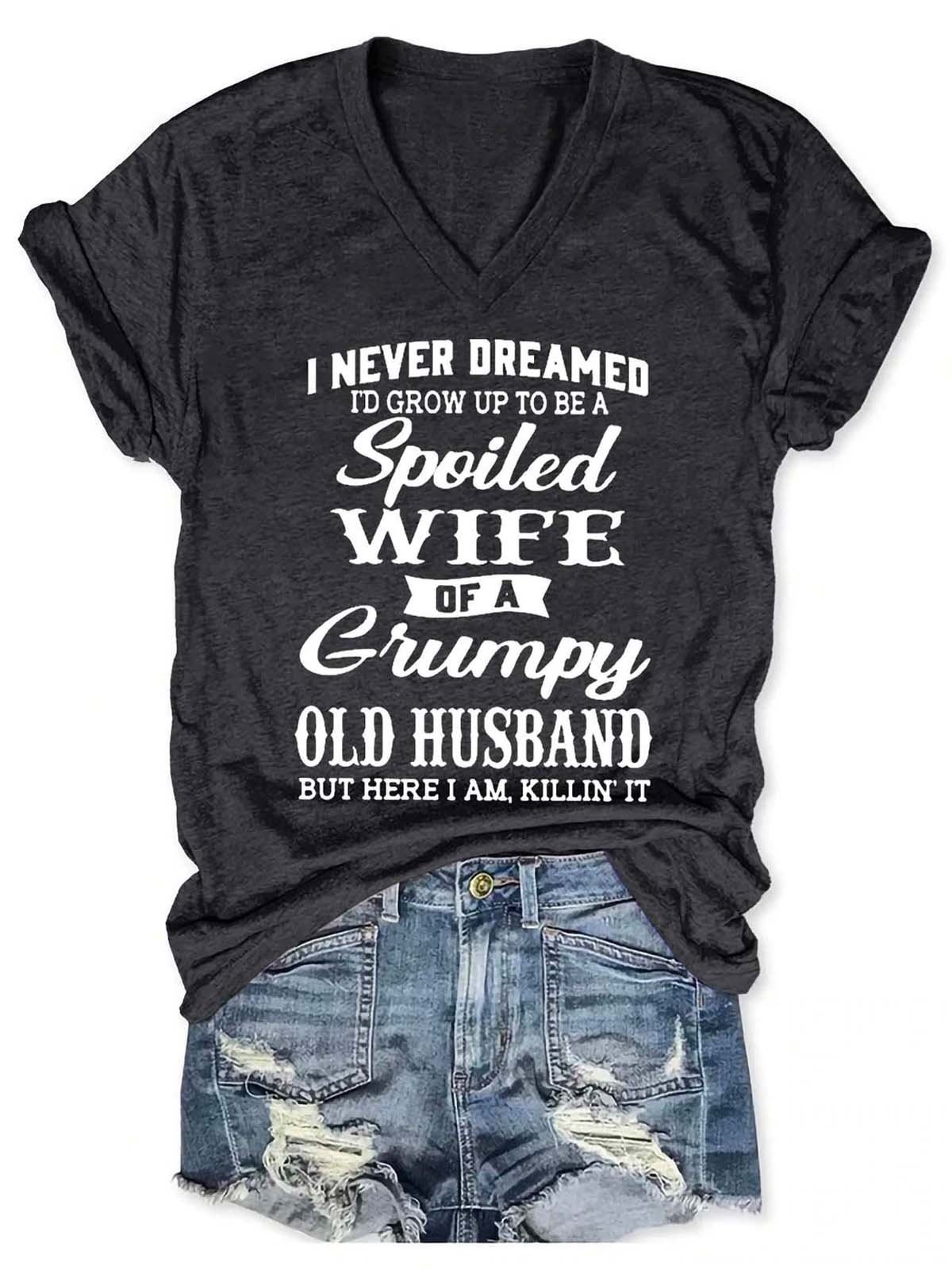 I Never Dreamed I’d Grow Up To Be A Spoiled Wife Of A Grumpy Old Husband V Neck Short Sleeve T-shirt