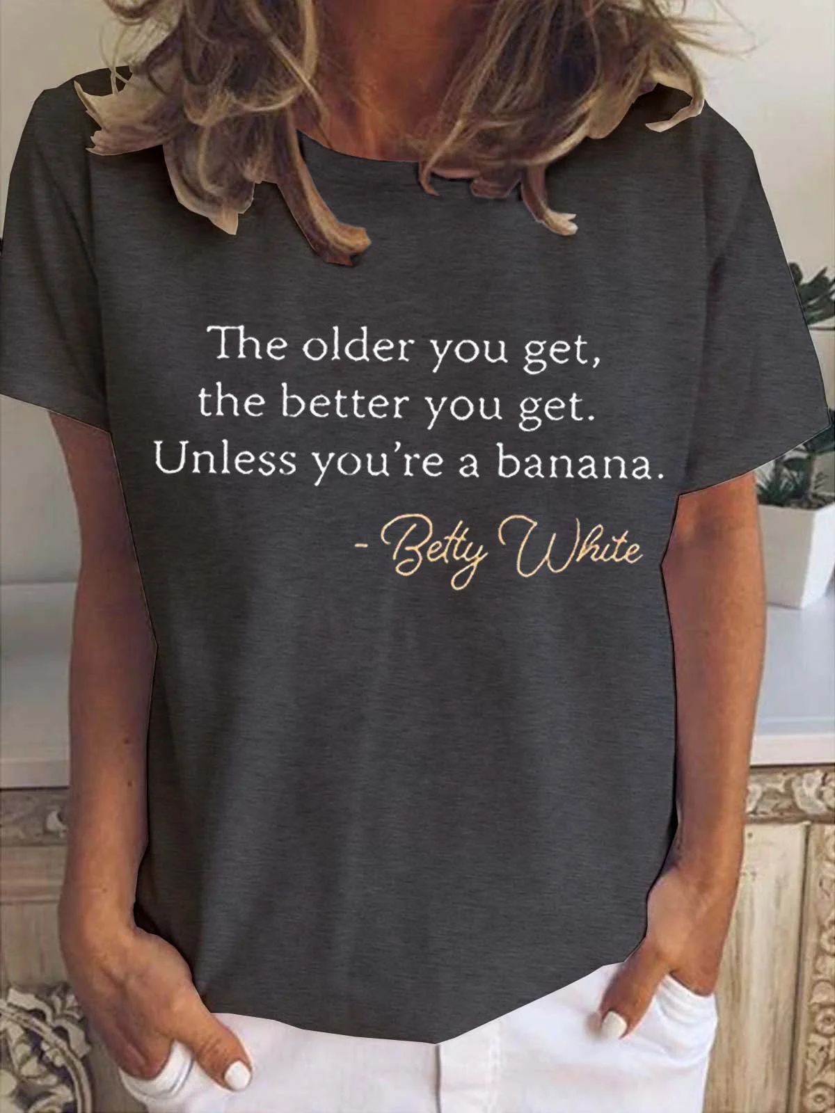 The Older You Get The Better You Get Women's Short Sleeve T-shirt