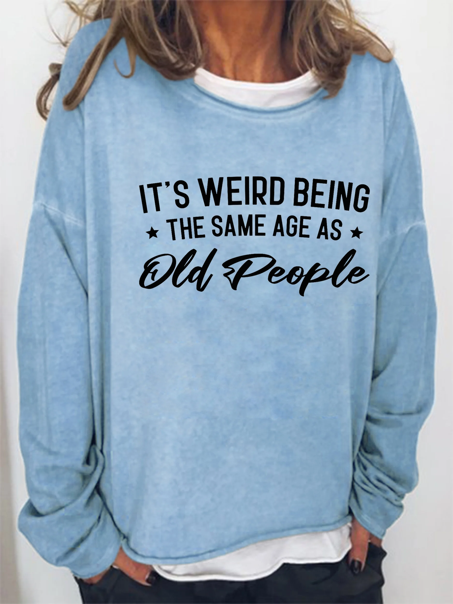 It's Weird Being The Same Age As Old People Sweatershirt