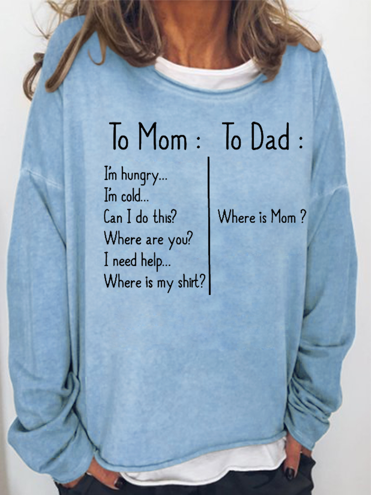 To Mom I Need Help To Dad Where Is Mom Sweatshirts