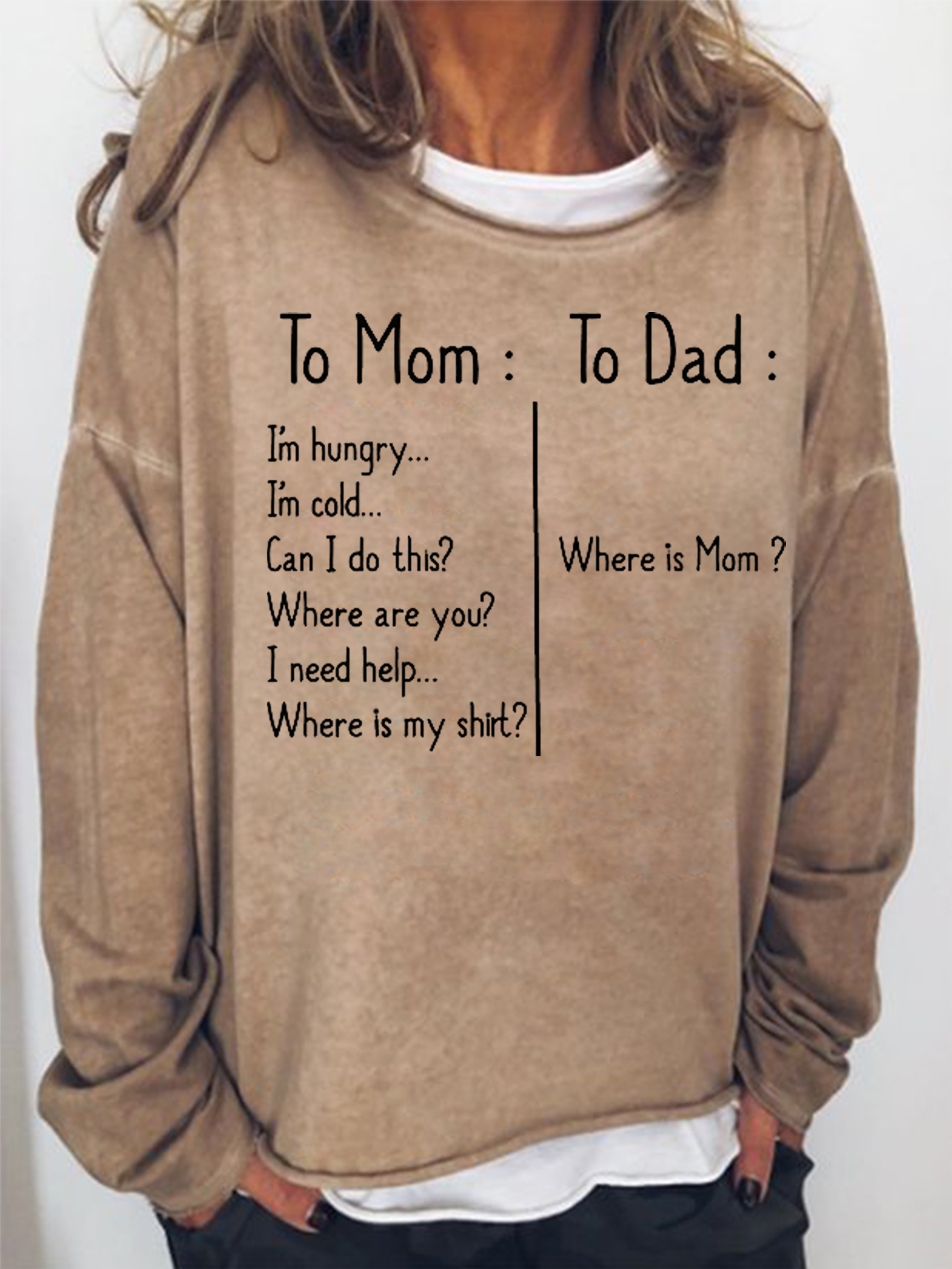 To Mom I Need Help To Dad Where Is Mom Sweatshirts