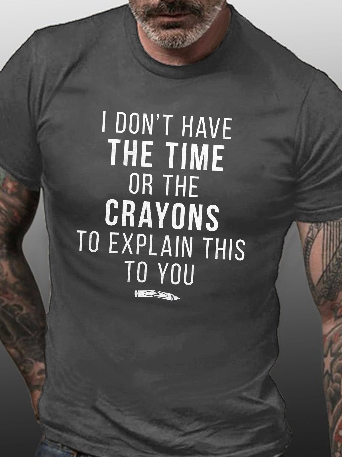 Funny I Don't Have The Time Or The Crayons to Explain This to You Casual Short Sleeve T-Shirt