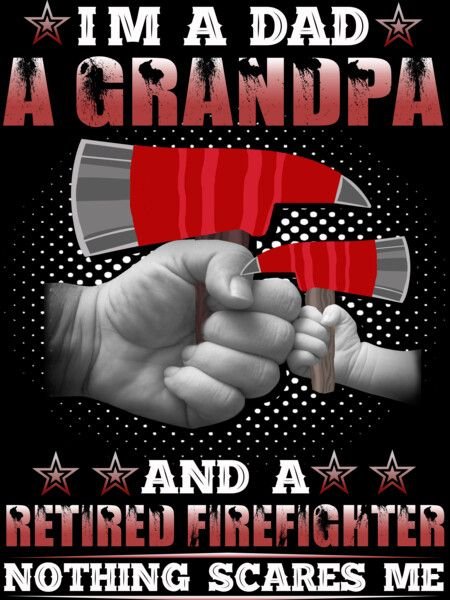 I'm A Dad/Grandpa/Retired Firefighter Back Print T-Shirt